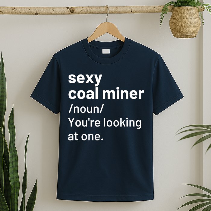 Sexy Coal Miner Definition Funny Mining T-Shirt