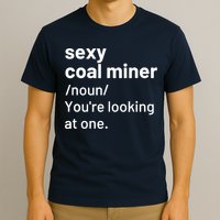 Sexy Coal Miner Definition Funny Mining T-Shirt