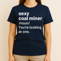 Sexy Coal Miner Definition Funny Mining T-Shirt