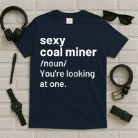 Sexy Coal Miner Definition Funny Mining T-Shirt