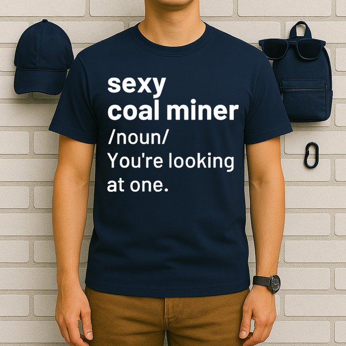Sexy Coal Miner Definition Funny Mining T-Shirt