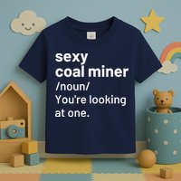 Sexy Coal Miner Definition Funny Mining Toddler T-Shirt