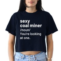 Sexy Coal Miner Definition Funny Mining Crop Top