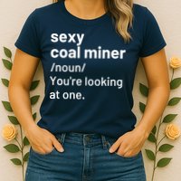 Sexy Coal Miner Definition Funny Mining Womens T-Shirt