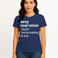 Sexy Coal Miner Definition Funny Mining Womens T-Shirt