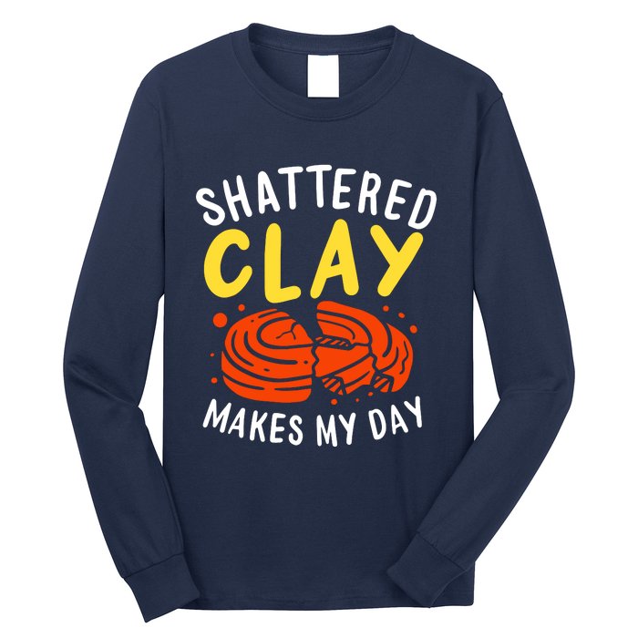 Shattered Clay Makes My Day Long Sleeve Shirt