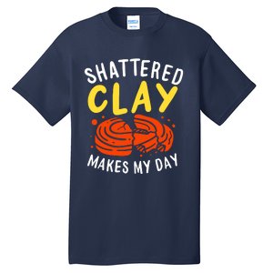 Shattered Clay Makes My Day Tall T-Shirt