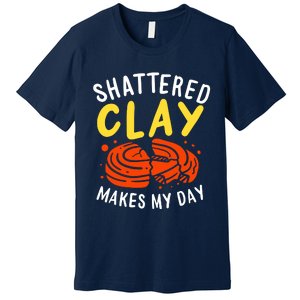 Shattered Clay Makes My Day Premium T-Shirt