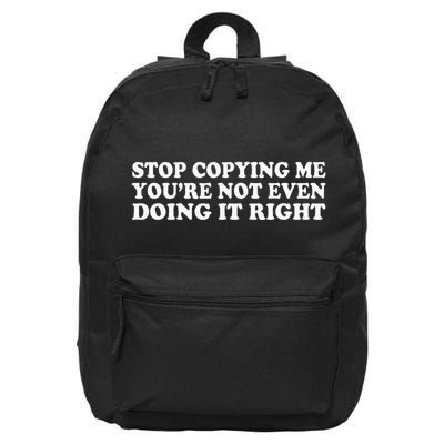 Stop Copying Me YouRe Not Even Doing It Right 16 in Basic Backpack