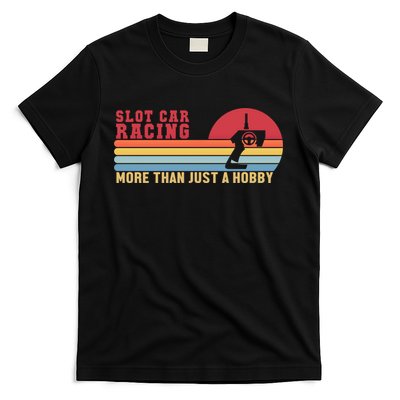 Slot Car More Than A Hobby Mini Car Drag Racing Slot Car Gift T-Shirt