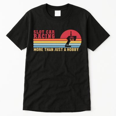 Slot Car More Than A Hobby Mini Car Drag Racing Slot Car Gift Tall T-Shirt