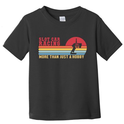 Slot Car More Than A Hobby Mini Car Drag Racing Slot Car Gift Toddler T-Shirt