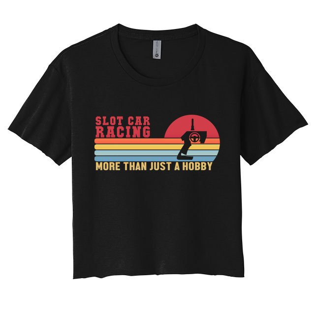 Slot Car More Than A Hobby Mini Car Drag Racing Slot Car Gift Women's Crop Top Tee