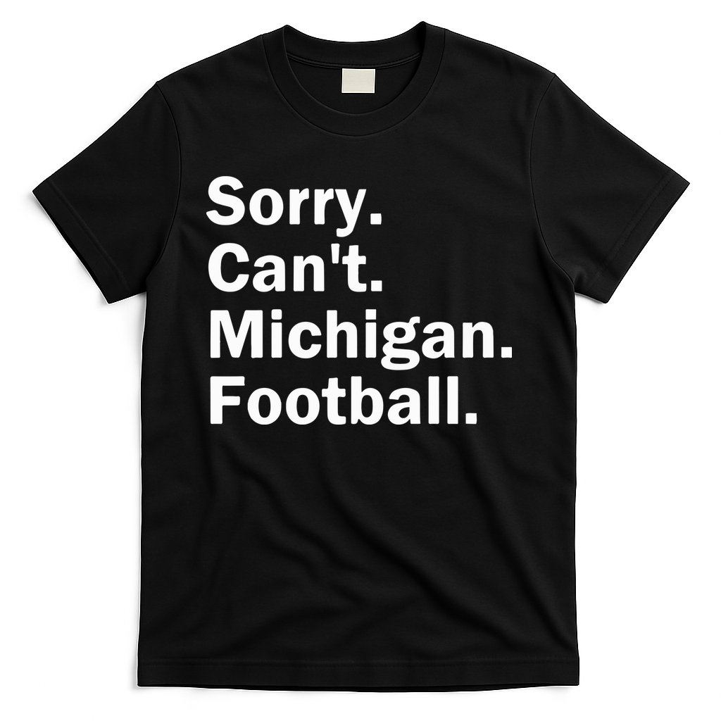 Sorry Cant Michigan Football T-Shirt