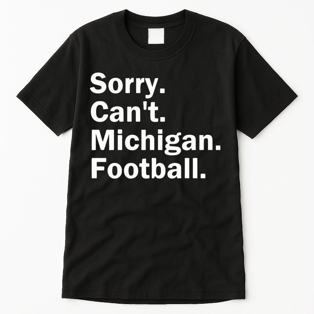 Sorry Cant Michigan Football Tall T-Shirt