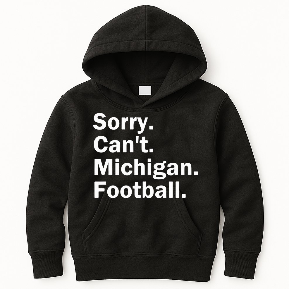 Sorry Cant Michigan Football Kids Hoodie