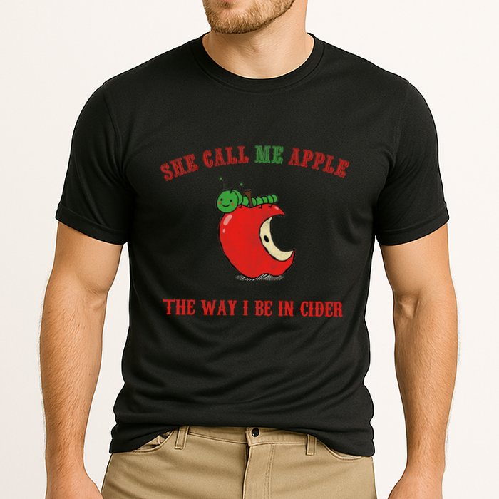 She Call Me Apple The Way I Be In Cider Performance Shirt