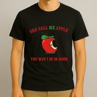 She Call Me Apple The Way I Be In Cider T-Shirt