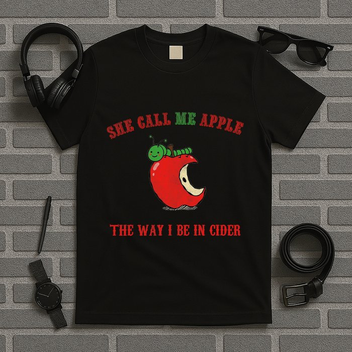 She Call Me Apple The Way I Be In Cider T-Shirt