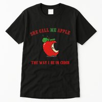 She Call Me Apple The Way I Be In Cider Tall T-Shirt