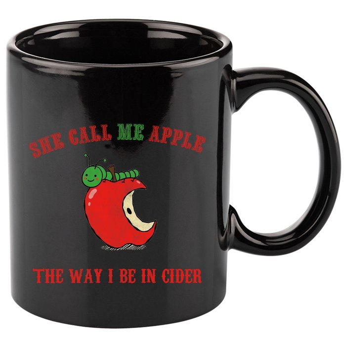 She Call Me Apple The Way I Be In Cider 11oz C Handle Ceramic Mug