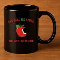She Call Me Apple The Way I Be In Cider 11oz C Handle Ceramic Mug