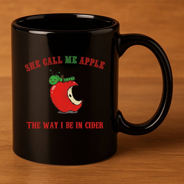 She Call Me Apple The Way I Be In Cider 11oz C Handle Ceramic Mug