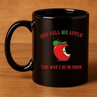 She Call Me Apple The Way I Be In Cider 11oz C Handle Ceramic Mug