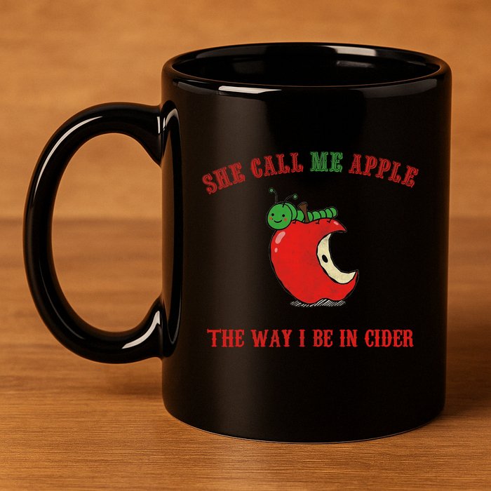 She Call Me Apple The Way I Be In Cider 11oz C Handle Ceramic Mug