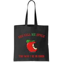 She Call Me Apple The Way I Be In Cider Bag
