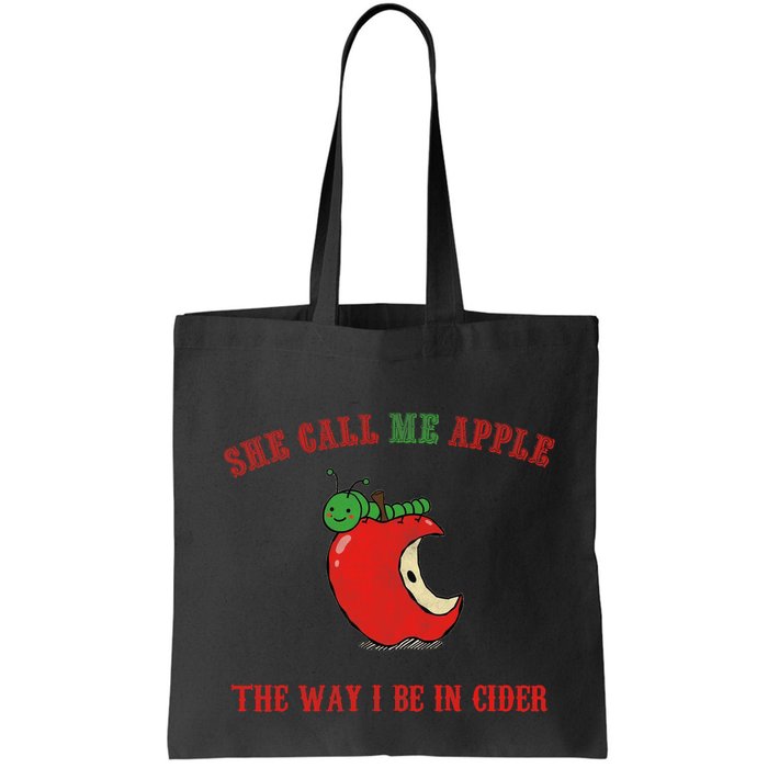 She Call Me Apple The Way I Be In Cider Bag