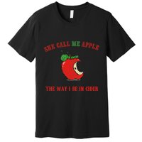 She Call Me Apple The Way I Be In Cider Premium T-Shirt