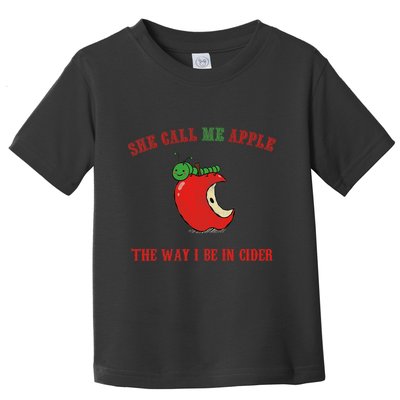 She Call Me Apple The Way I Be In Cider Toddler T-Shirt
