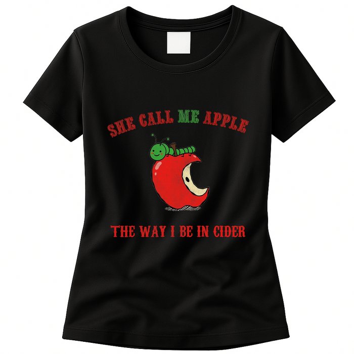 She Call Me Apple The Way I Be In Cider Womens T-Shirt