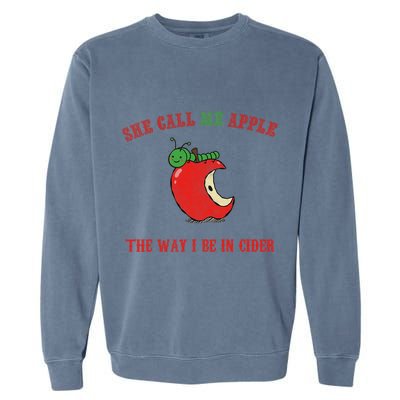 She Call Me Apple The Way I Be In Cider Garment-Dyed Sweatshirt