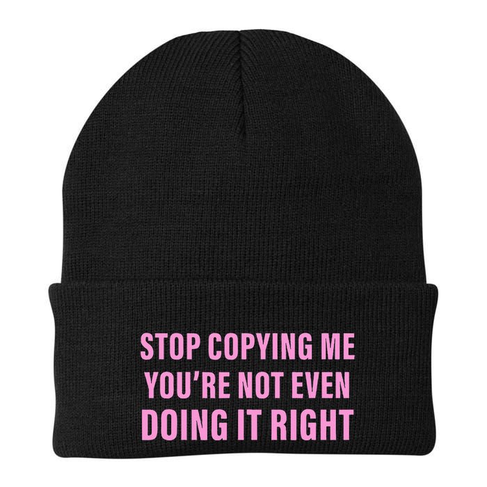 Stop Copying Me You’Re Not Even Doing It Right Knit Cap Winter Beanie