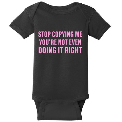 Stop Copying Me You’Re Not Even Doing It Right Baby Bodysuit