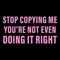 Stop Copying Me You’Re Not Even Doing It Right Baby Bodysuit