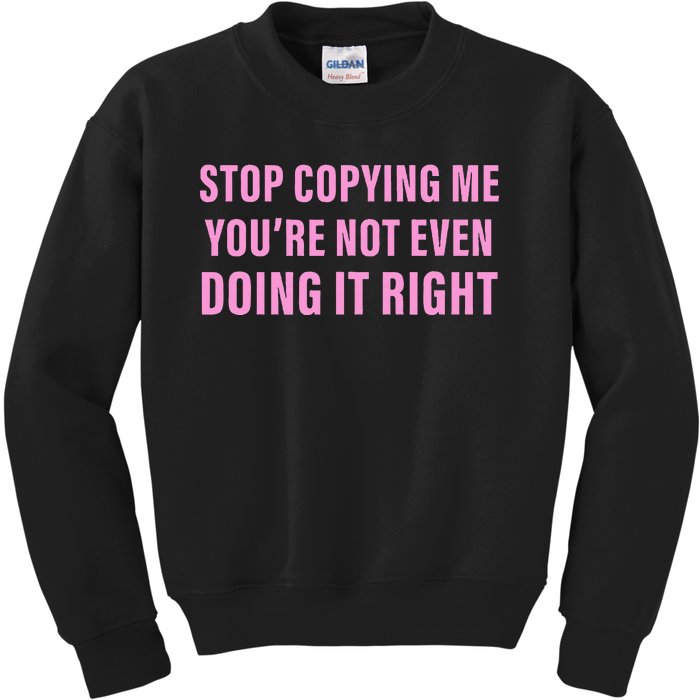 Stop Copying Me You’Re Not Even Doing It Right Kids Sweatshirt