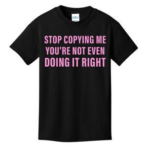 Stop Copying Me You’Re Not Even Doing It Right Kids T-Shirt