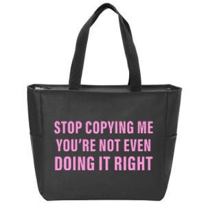 Stop Copying Me You’Re Not Even Doing It Right Zip Tote Bag