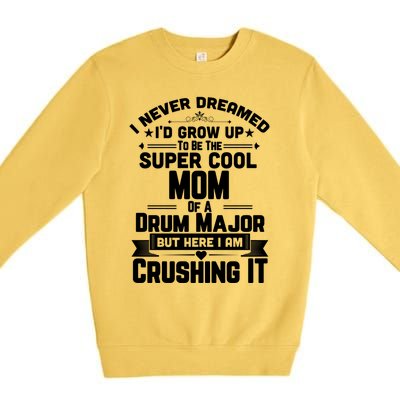 Super Cool Mom Of A Drum Major Funny Marching Band Gift Premium Crewneck Sweatshirt