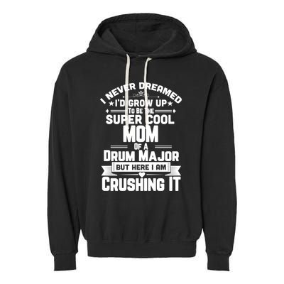 Super Cool Mom Of A Drum Major Funny Marching Band Gift Garment-Dyed Fleece Hoodie