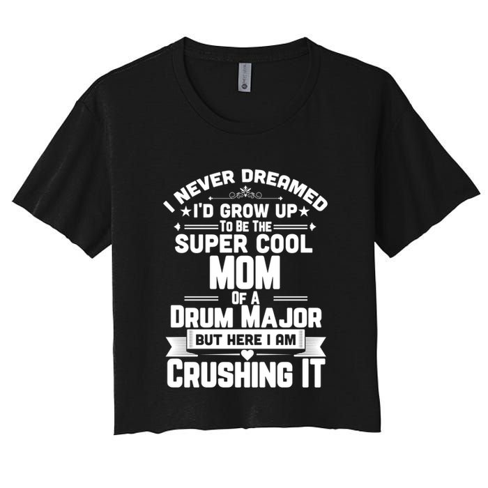 Super Cool Mom Of A Drum Major Funny Marching Band Gift Women's Crop Top Tee
