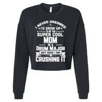 Super Cool Mom Of A Drum Major Funny Marching Band Gift Cropped Pullover Crew