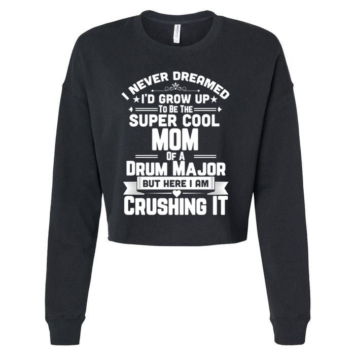 Super Cool Mom Of A Drum Major Funny Marching Band Gift Cropped Pullover Crew