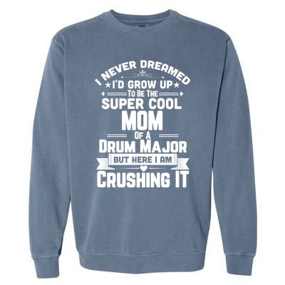 Super Cool Mom Of A Drum Major Funny Marching Band Gift Garment-Dyed Sweatshirt