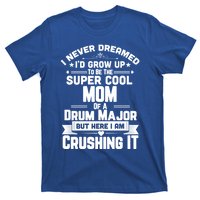 Super Cool Mom Of A Drum Major Funny Marching Band Gift T-Shirt