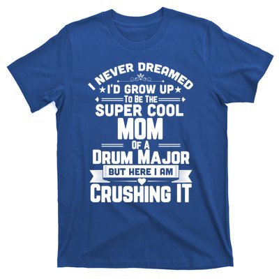 Super Cool Mom Of A Drum Major Funny Marching Band Gift T-Shirt