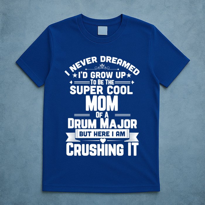 Super Cool Mom Of A Drum Major Funny Marching Band Gift T-Shirt